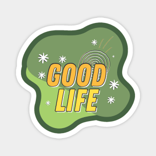 Good Life Magnet