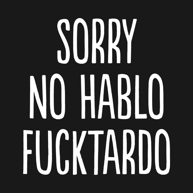 Sorry No Hablo Fucktardo by Shut Down!