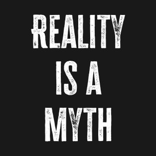 Reality Is A Myth T-Shirt