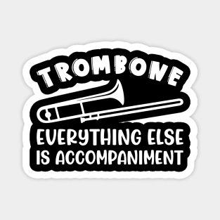 Trombone Everything Else Is Accompaniment Marching Band Cute Funny Magnet