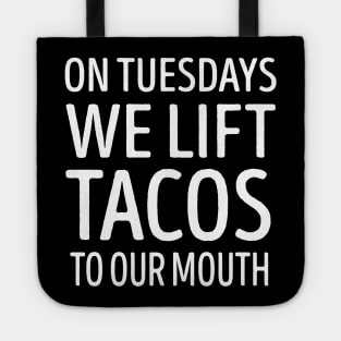 On Tuesdays We Lift Tacos To Our Mouth Tote