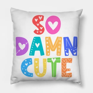 So Damn Cute Adorable Gift Pillow