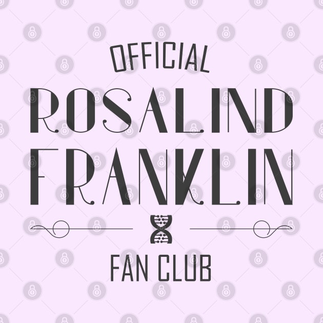 Women of Science: Rosalind Franklin Fan Club (dark text) by Ofeefee