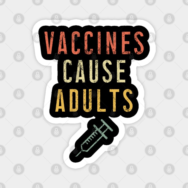 Vaccines Cause Adults T-Shirt - Vintage Pro Vaccination Tee for Men Women Kids Magnet by Ilyashop
