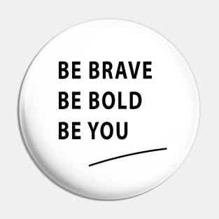 Be Brave Be Bold Be You quote Dominique Provost-Chalkley Pin