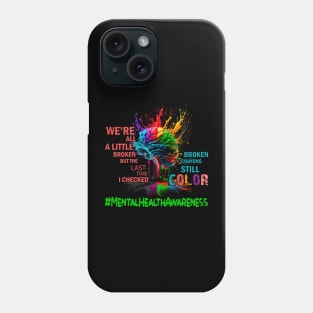 Broken Crayons Still Color Mental Health Awareness Matters Phone Case