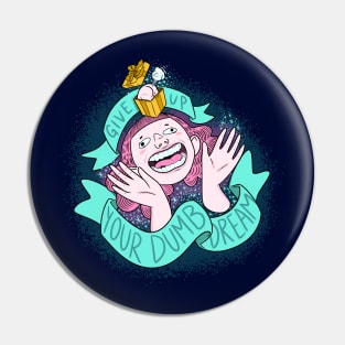 Give Up Your Dumb Dream Pin