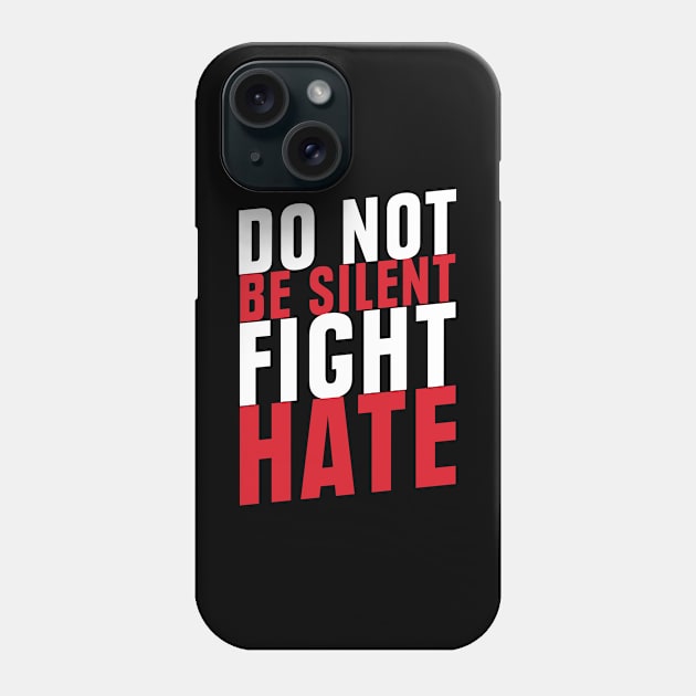 Do Not Be Silent Fight Hate'  Anti Trump Phone Case by ourwackyhome