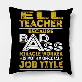 ELL Teacher Because Badass Miracle Worker Pillow