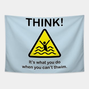 Think! When you can't thwim. Tapestry