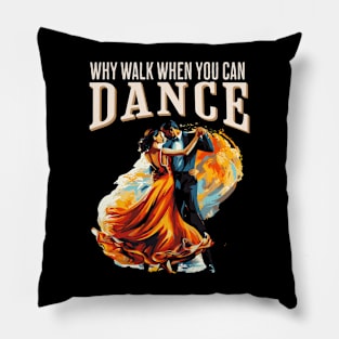 Why walk when you can dance ballroom Pillow