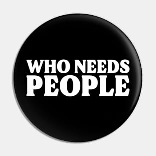 Who Needs People Pin