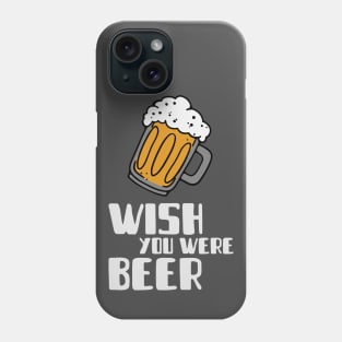 Wish you were beer Phone Case