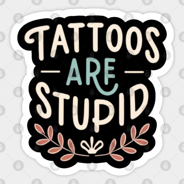 Tattoos are Stupid Humor:Tattoo artist , Funny Tattoo, Tattoo