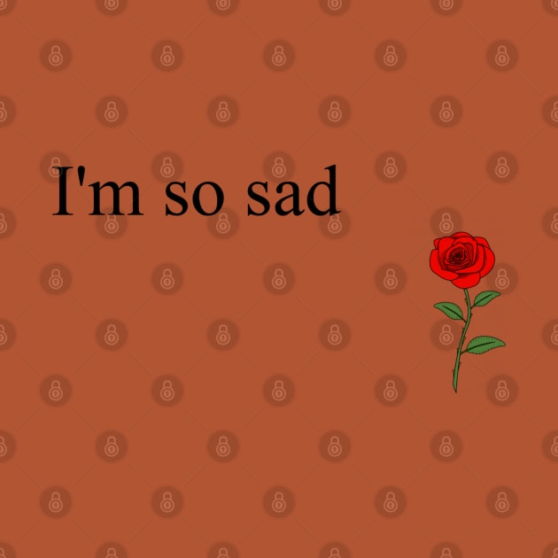 i'm so sad - D rose by Drose