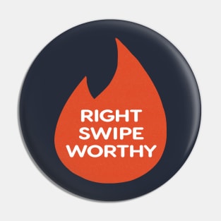 Right Swipe Worthy - Tinder Pin