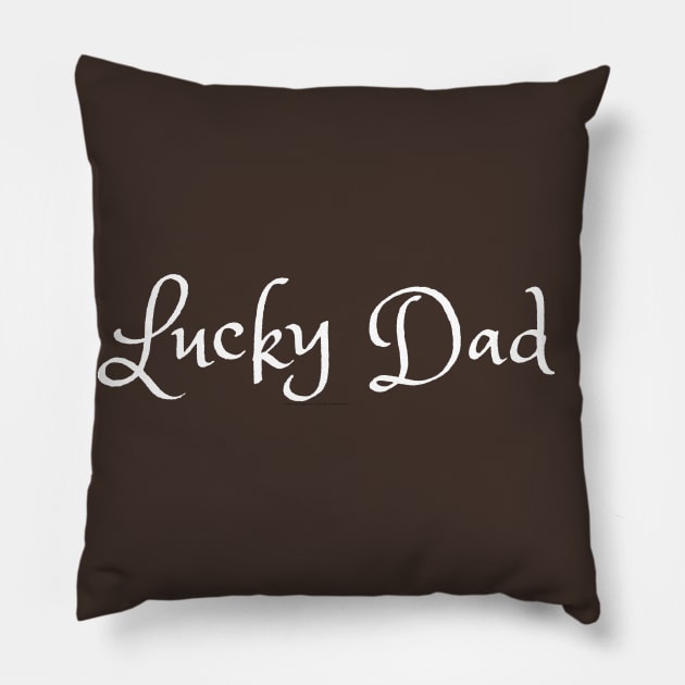 Lucky Dad Pillow by faithfulart3