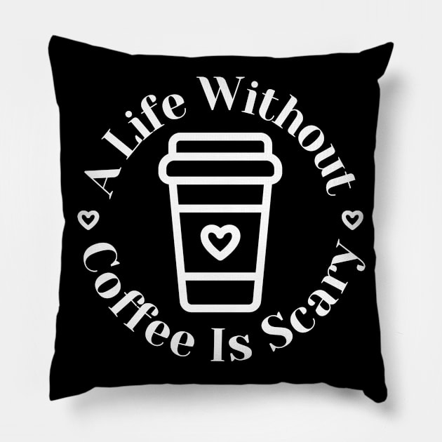 A Life Without Coffee Is Scary. Funny Coffee Lover Gift Pillow by That Cheeky Tee