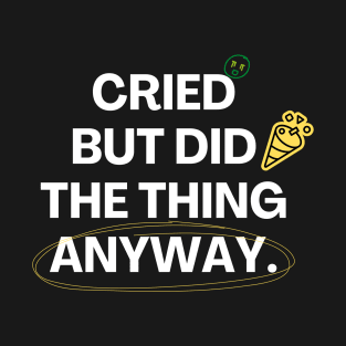 Cried But Did The Thing Anyway Tshirt T-Shirt