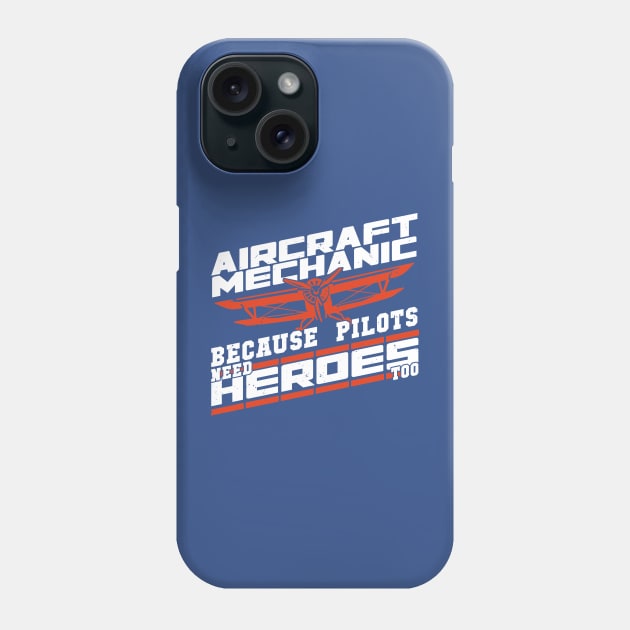 Aircraft Mechanic because Pilots Need Heroes Too 3 Phone Case by whodi sease