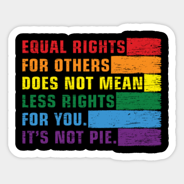 Equal rights for others does not mean less rights for you. its not pie. Color vintage rainbow. - Equal Rights - Sticker