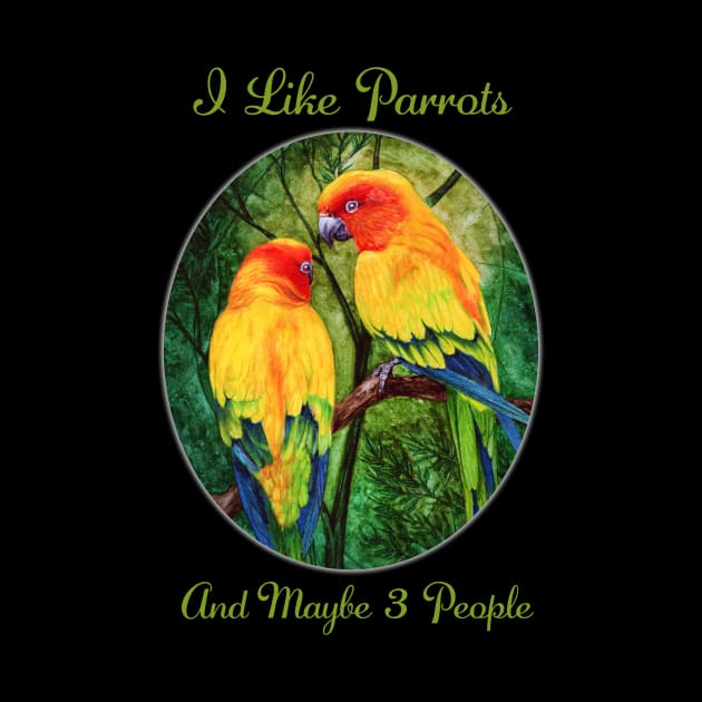 I Like Parrots And Maybe 3 People by Sherrie Spencer by Sherrie Spencer Studios