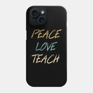 Peace Love Teach Phone Case