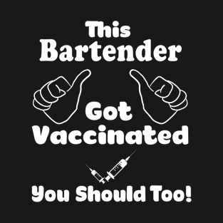 This Bartender Got Vaccinated Vaccine T-Shirt T-Shirt