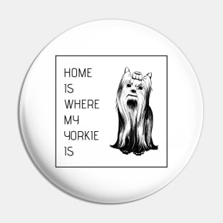 Home is Where my Yorkie Is - Yorkie Lovers Pin