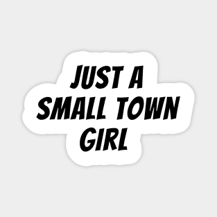 Just A Small Town Girl Magnet