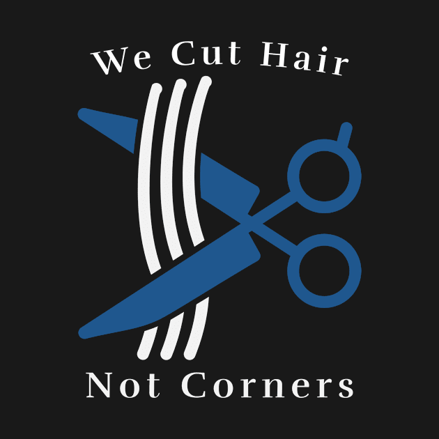 We Cut Hair, Not Corners Funny Barber Barbershop by ThreadSupreme