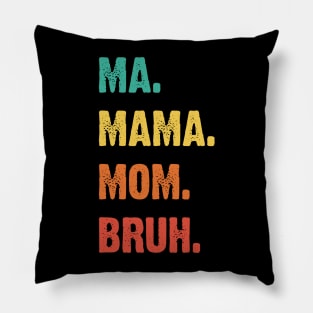 Ma. Mama. Mom. Bruh. Mother's Funny Gift v3 Pillow