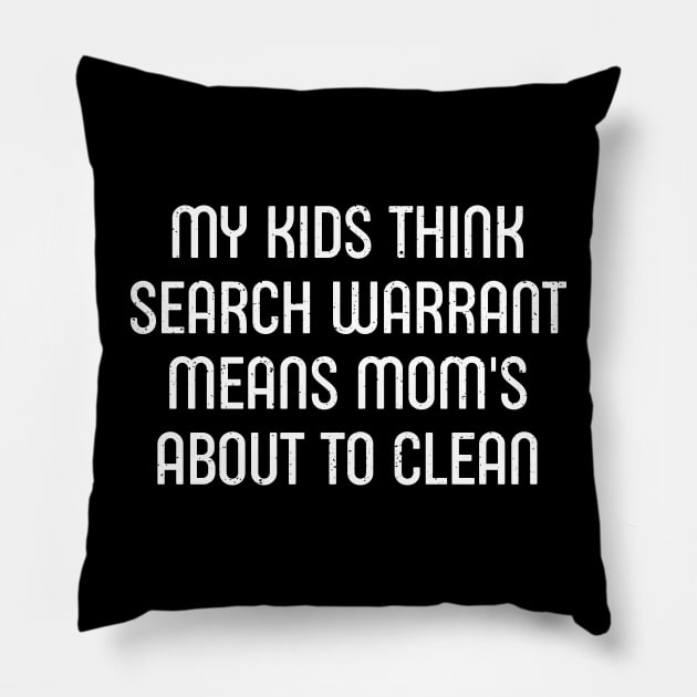 My Kids Think 'Search Warrant' Means 'Mom's About to Clean' Pillow by trendynoize