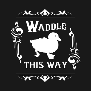 Waddle this Way Duck T-Shirt