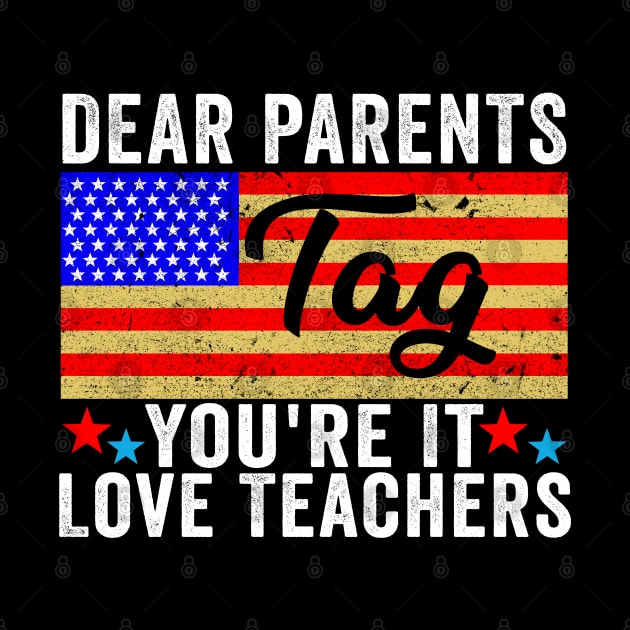 Last Day Of School Dear Parents Tag You're It Love Teachers by AngelGurro