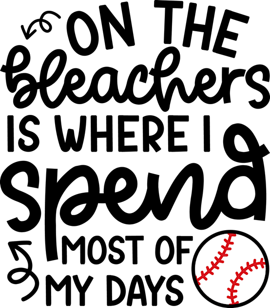 On The Bleachers Where I Spend Most Of My Days Baseball Mom Dad Funny Kids T-Shirt by GlimmerDesigns