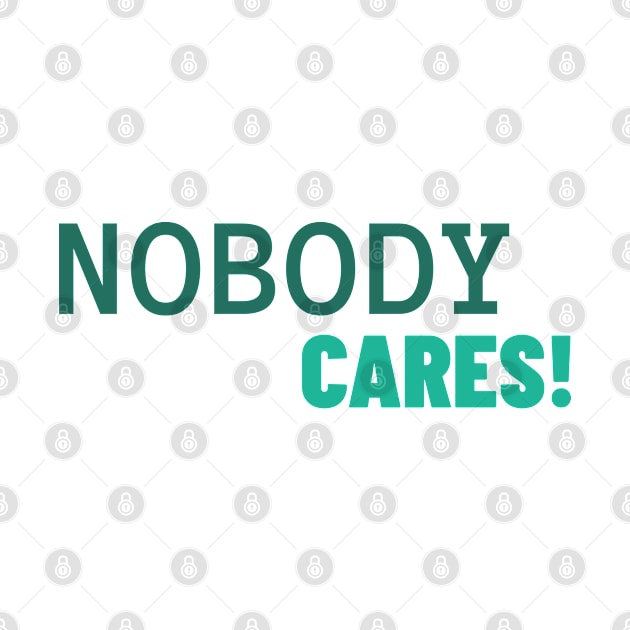 NOBODY CARES! by WOOF SHIRT by WOOFSHIRT