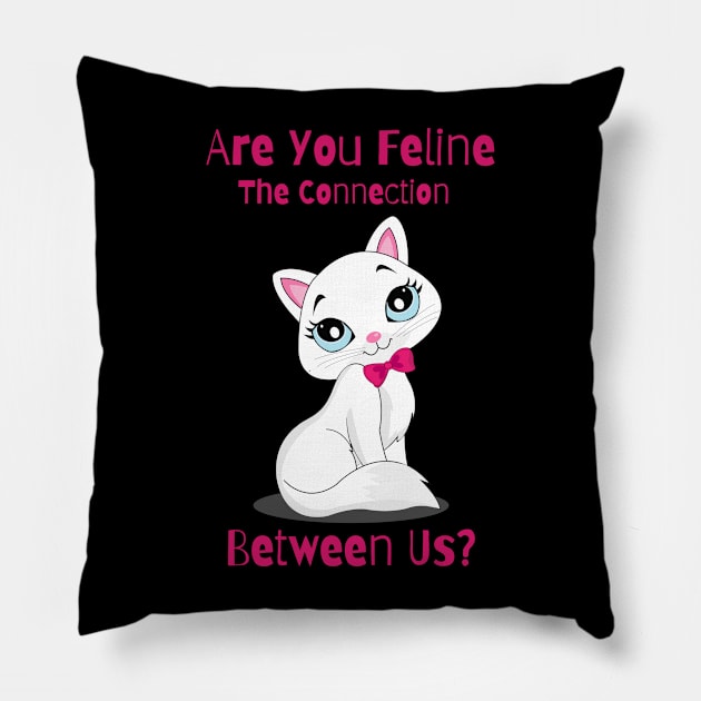 Flirty Cat, Are You Feline The Connection Between Us? Pillow by LetsGetInspired