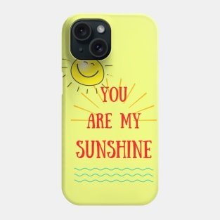 you are my sunshine T-shirt Phone Case