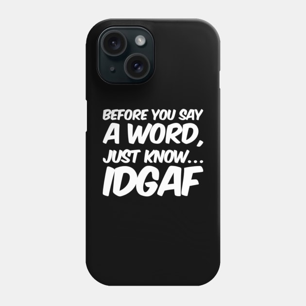 IDGAF Phone Case by TyteKnitz_Tees