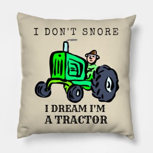 I Don't Snore, I Dream I'm A Tractor Pillow