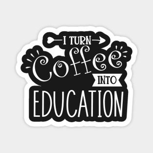 I Turn Coffee Into Education Magnet