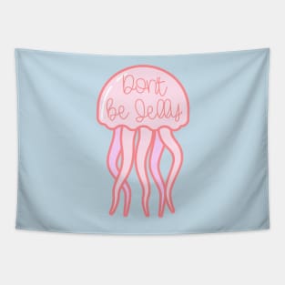 Don't Be Jelly Jellyfish Tapestry