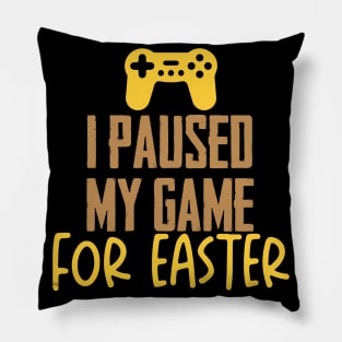 I Paused My Game For Easter Pillow