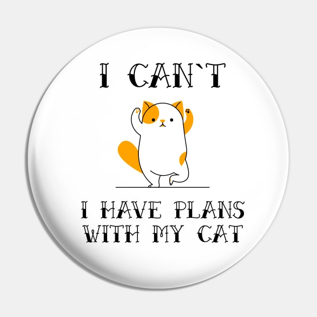 I Cant I Have Plans With My Cat Funny Sarcastic Animal Pet Quote for Feline Lovers Pin by Naumovski