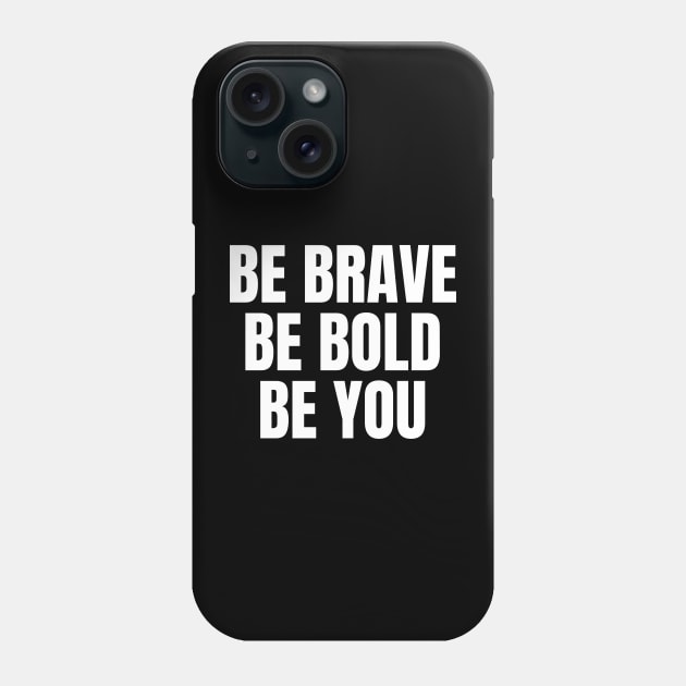 Be Brave Be Bold Be You Inspirational Motivational Quote Phone Case by Art-Jiyuu