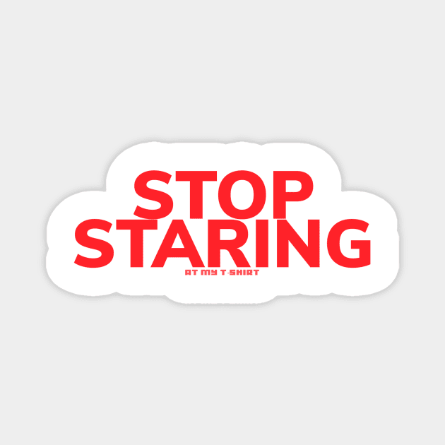 Stop staring Magnet by bobdijkers