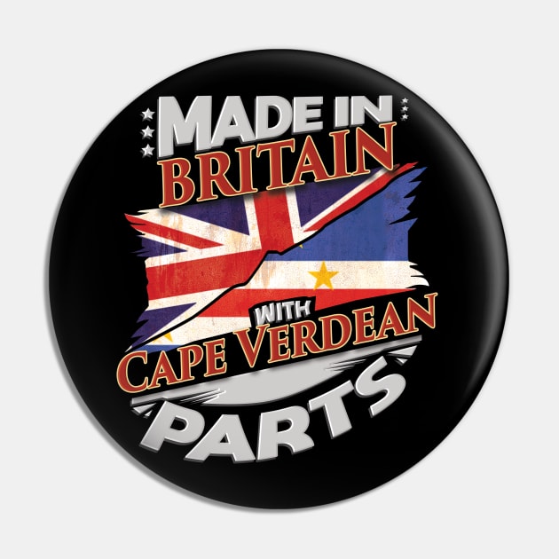 Made In Britain With Cape Verdean Parts - Gift for Cape Verdean From Cape Verde Pin by Country Flags