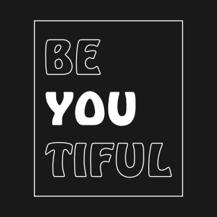 Be you tiful T-Shirt