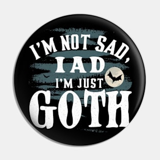 I'm Not Sad I'm Just Goth New Designed Premium Pin